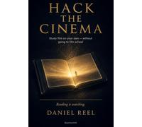 Hack the cinema: Study film on your own - without going to film school: 1 (Hack Collection)