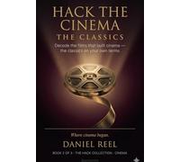 HACK THE CINEMA - THE CLASSICS -: Decode the films that built cinema - the classics on your own terms: 2 (Hack Collection)