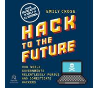 Hack to the Future: How World Governments Relentlessly Pursue and Domesticate Hackers