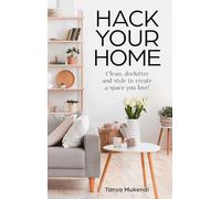 Hack Your Home: The debut book from the Queen of Hacks! Easy and Essential Tips and Inspiration for Cleaning, Organising and Improving Your Space