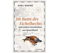 Hacke Axel Im Bann des Eichelhechts: und andere Geschichten aus Spra (Tapa dura)
