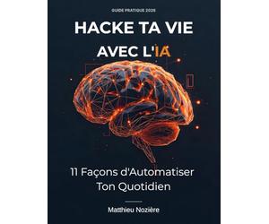 Hacke Ta Vie avec l'IA: 11 Hacks Concrets pour Automatiser Ton Quotidien en 2026