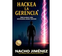 HACKEA LA GERENCIA®: Cómo romper las reglas y liderar con inteligencia, agilidad y resultados (ALTO RENDIMIENTO GERENCIAL®)