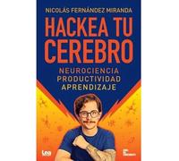 HACKEA TU CEREBRO - NEUROCIENCIA - PRODUCTIVIDAD - APRENDIZAJE