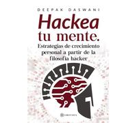 “Hackea tu mente. Estrategias de crecimiento personal a partir de la filosofía hacker”
