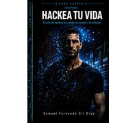 Hackea tu vida: El arte de hackear tu mente, tu cuerpo y tu entorno: 1 (Saga Hackea)