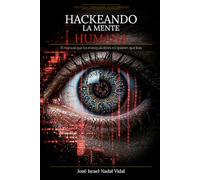 Hackeando la mente humana: Psicología, ciberguerra y desinformación en el siglo XXI