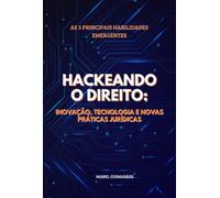 Hackeando O Direito: Inovação, Tecnologia e Novas Práticas Jurídicas