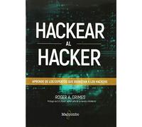 Hackear al hacker. Aprende de los expertos que derrotan a los hackers (SIN COLECCION)