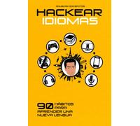 HACKEAR IDIOMAS: 90 Hábitos para aprender una nueva lengua (90 Hacks)