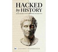 Hacked by History: Seven Secrets of Dominating the age of AI