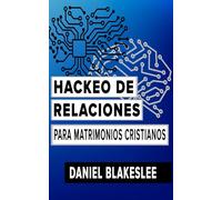 Hackeo de Relaciones para Matrimonios Cristianos (Relationship Hacking)