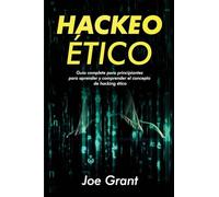 Hackeo Ético: Guia complete para principiantes para aprender y comprender el concepto de hacking ético (1)