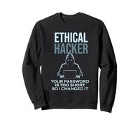 Hacker ético gracioso Tu contraseña demasiado corta, así que la cambié Sudadera