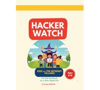 Hacker Watch: Kids vs The Internet Villains - The Kids' Handbook for a Safer Digital Life
