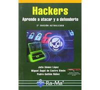 Hackers. Aprende a atacar y defenderte. 2ª edición actualizada (INFORMATICA GENERAL)
