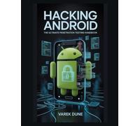 Hacking Android: The Ultimate Penetration Testing Handbook