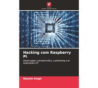 Hacking com Raspberry Pi: Desencadear a pirataria ética, a pentesting e as explorações IoT