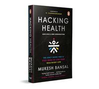 Hacking Health: The Only Book You’ll Ever Need to Live Your Healthiest Life: Now with a New Introduction