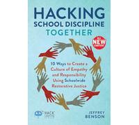 Hacking School Discipline Together: 10 Ways to Create a Culture of Empathy and Responsibility Using Schoolwide Restorative Justice (Hack Learning Series)