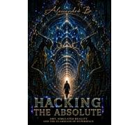 HACKING THE ABSOLUTE: DMT, Simulated Reality and the HyperSpace