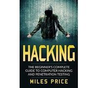 Hacking: The Beginner's Complete Guide To Computer Hacking And Penetration Testing