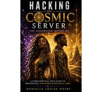 Hacking the Cosmic Server (The Sovereign Override): A Cyber-Spiritual Field Guide to Metaphysics, Hacking the Matrix, and Activating Ancestral Code.