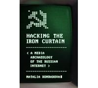 Hacking the Iron Curtain: A Media Archaeology of the Russian Internet