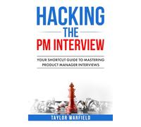 Hacking the PM Interview: Your Shortcut Guide to Mastering Product Manager Interviews