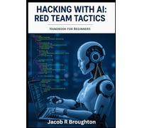 Hacking with AI: Red Team Tactics Handbook for Beginners