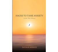 Hacks To Tame Anxiety: Calm The Chaos