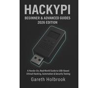 HackyPi Beginner & Advanced Guides (2026 Edition): A Hands-On, Real-World Guide to USB-Based Ethical Hacking, Automation & Security Testing