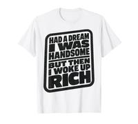 Had A Dream I Was Handsome But Then I Woke Up Rich Camiseta