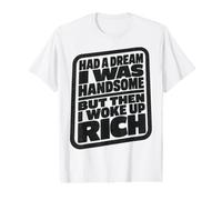 Had A Dream I Was Handsome But Then I Woke Up Rich Camiseta gráfica económica