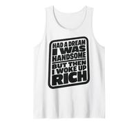 Had A Dream I Was Handsome But Then I Woke Up Rich Camiseta sin Mangas