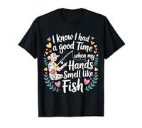 Had A Good Time If My Hands Smell Like Fish - Camiseta