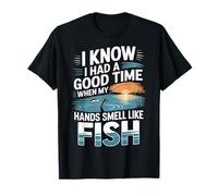 Had A Good Time If My Hands Smell Like Fish - Camiseta