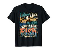 Had A Good Time If My Hands Smell Like Fish - Camiseta