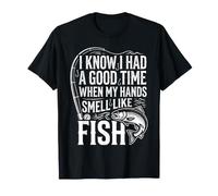Had A Good Time If My Hands Smell Like Fish |- Camiseta