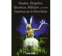Hadas, Angeles, Gnomos, Silfides Y Demas Espiritus De La Naturaleza