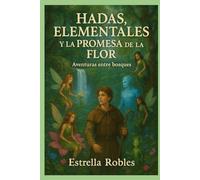 Hadas, Elementales y la Promesa de la flor: Aventuras entre bosques
