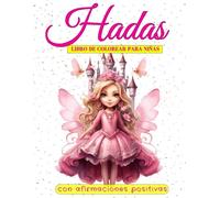Hadas: Libro de colorear para niñas de 4 a 8 años con afirmaciones positivas
