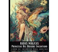 Hadas Mágicas Princesas Del Bosque Encantado Libro De Colorear Para Adultos: Letra Grande Libro Para Colorear Para Aliviar El Estrés y Relajarse, ... Entre Animales y Plantas - 50 Dibujos