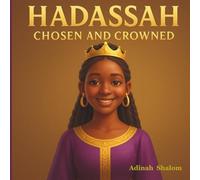 Hadassah Chosen and Crowned: The Girl Who Trusted God and Changed History (For Such a Time Series: Stories of Bold Women Who Changed History with God by Their Side.)
