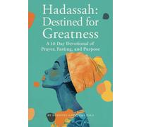 Hadassah: Destined for Greatness: A 10 Day Devotional of Prayer, Fasting, and Purpose