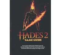 HADES 2 GAME GUIDE: The Complete Melinoë Boss Walkthrough with Ultimate Strategy, Tips & Tricks and Secrets to Unlock the Surface World and Ending of ... (Strategy and computer video games guide)