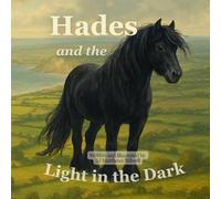 Hades and the Light in the Dark: A Heartwarming Tale of a Black Pony, Belonging, and the Beauty of Darkness