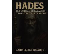 Hades: El Guardián de las Almas y los Secretos de la Muerte (Mitologias do Mundo: As Histórias que Moldaram a Humanidade)