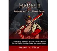 Hades II: Beginner to Pro - Ultimate Guide: Step-by-Step Strategies for Every Player - Master Survival, Builds, Weapons, Boons, Secrets, and Bosses