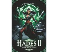 HADES II SPIELANLEITUNG: Beherrsche jede Kampfattacke, entdecke jedes Geheimnis und erobere die Unterwelt mit Expertenstrategien für Anfänger und fortgeschrittene Spieler